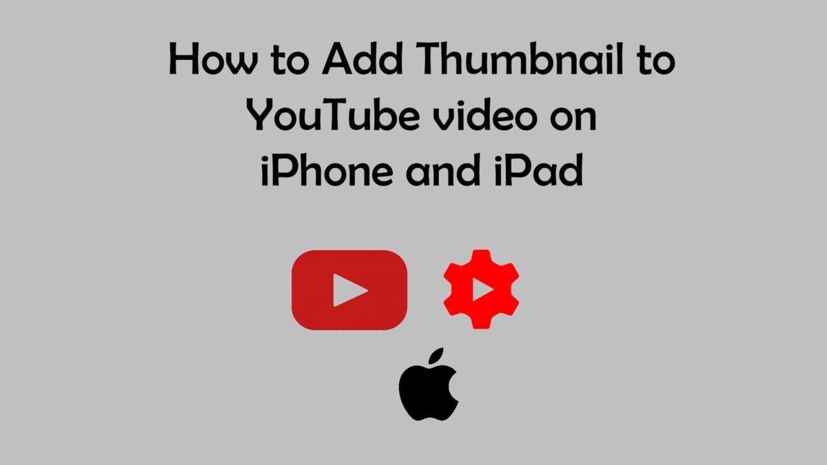 How to Add Thumbnail to YouTube video on iPhone and iPad