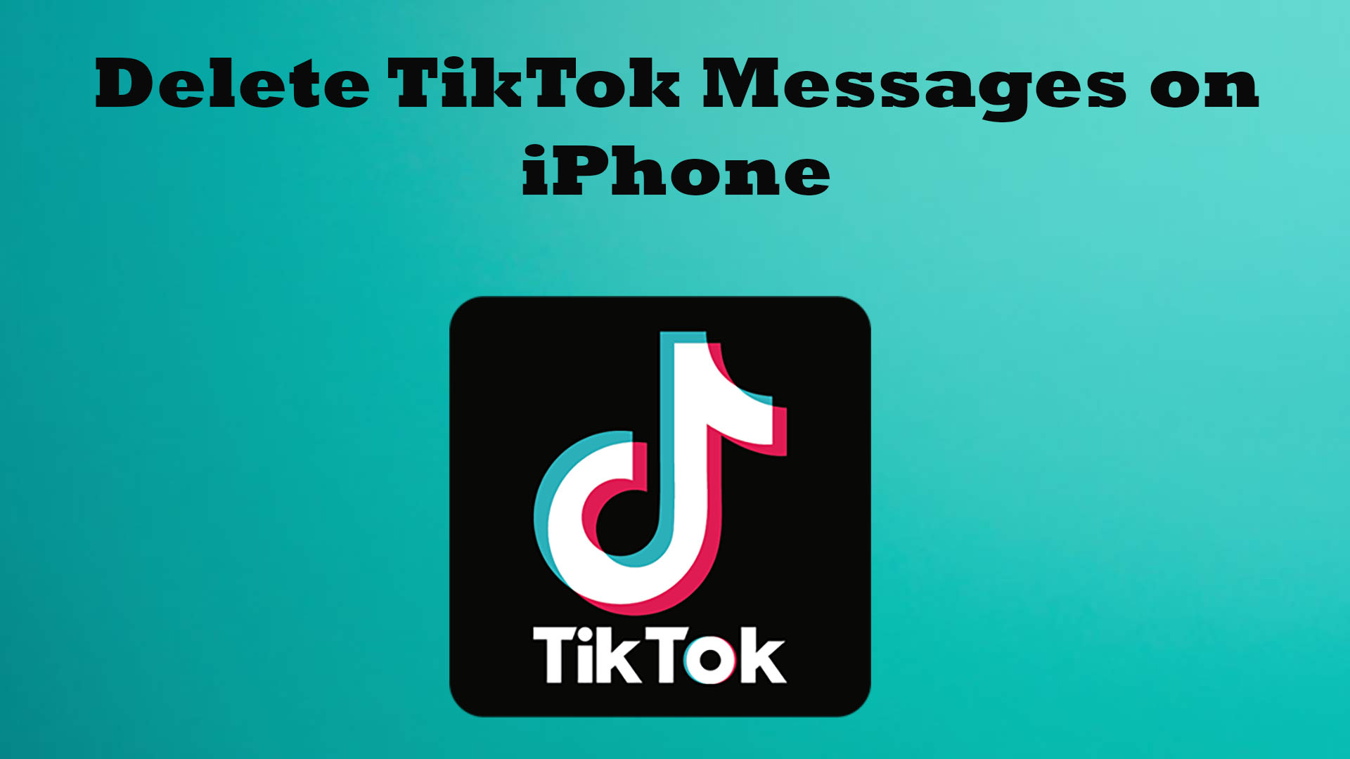 How to Delete TikTok Messages on iPhone