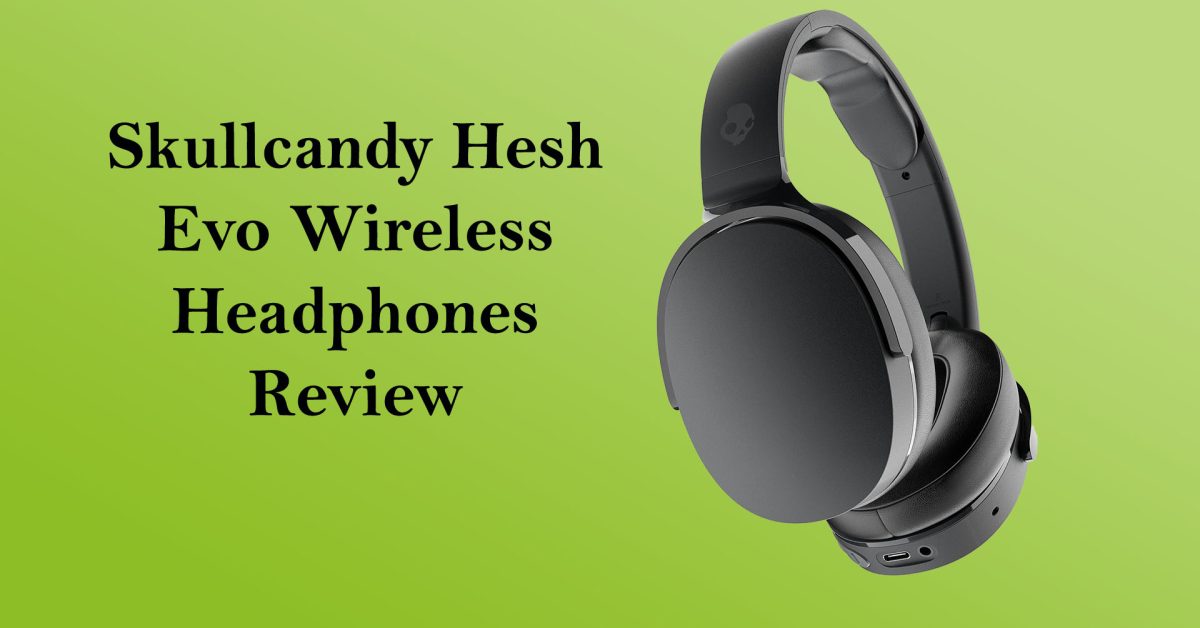 Skullcandy Hesh Evo Wireless Headphones Review