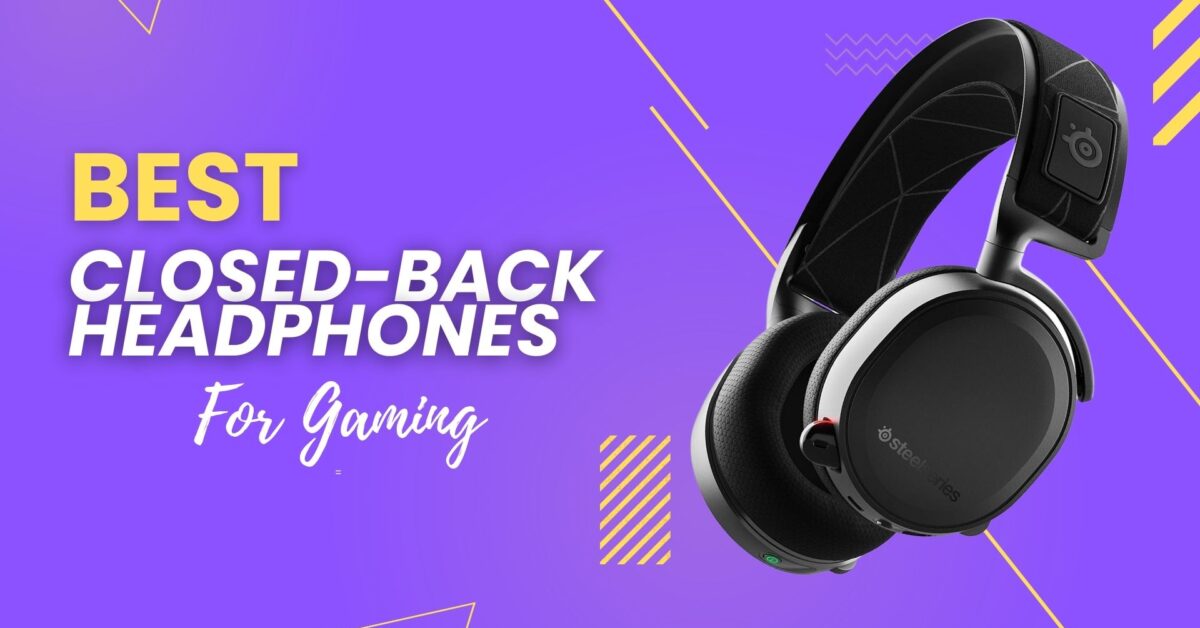 Best Closed Back Headphones for Gaming