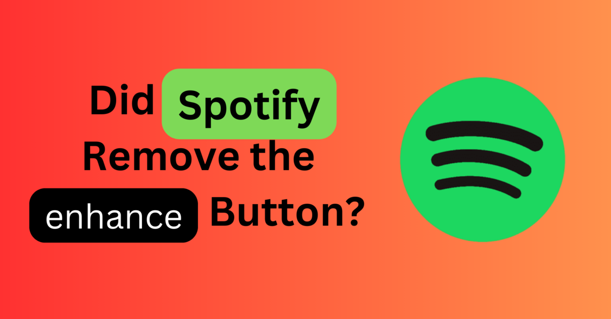 Did Spotify Remove the Enhance Button?