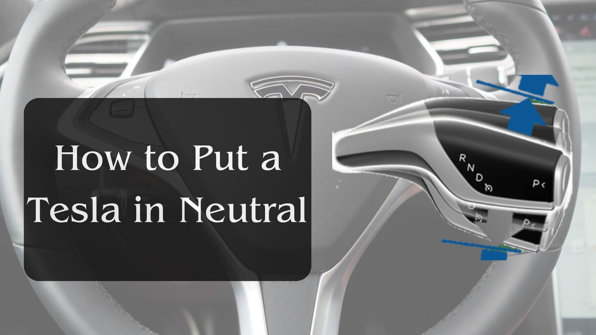How to Put a Tesla in Neutral: A Guide for All Models