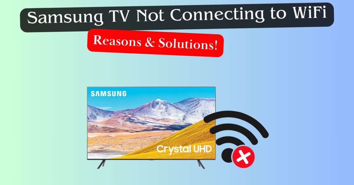 Samsung TV Not Connecting to WiFi