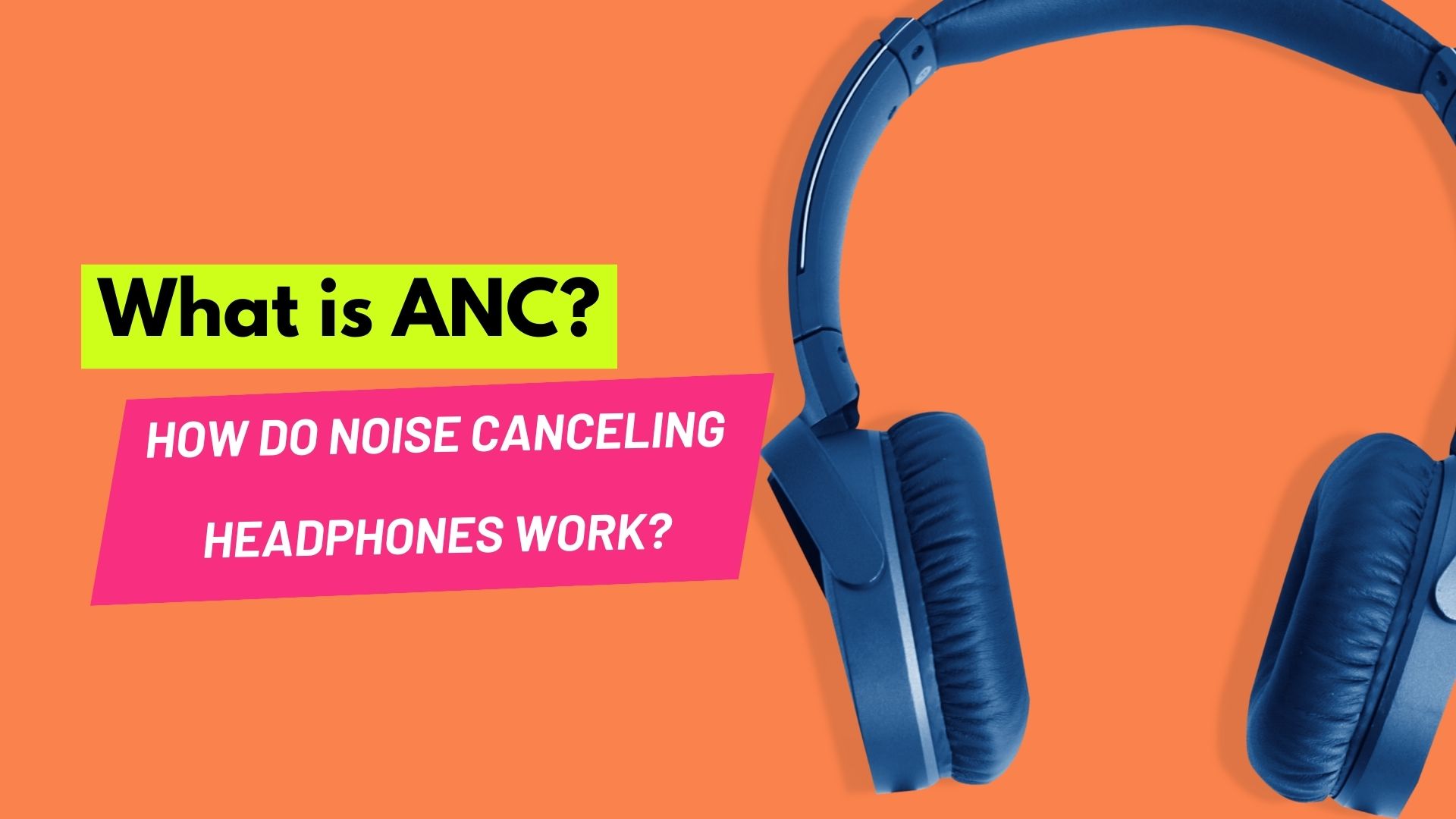 What is ANC and How Do Noise Canceling Headphones Work?